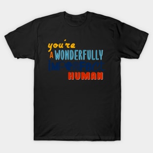 You're a wonderfully imperfect human T-Shirt